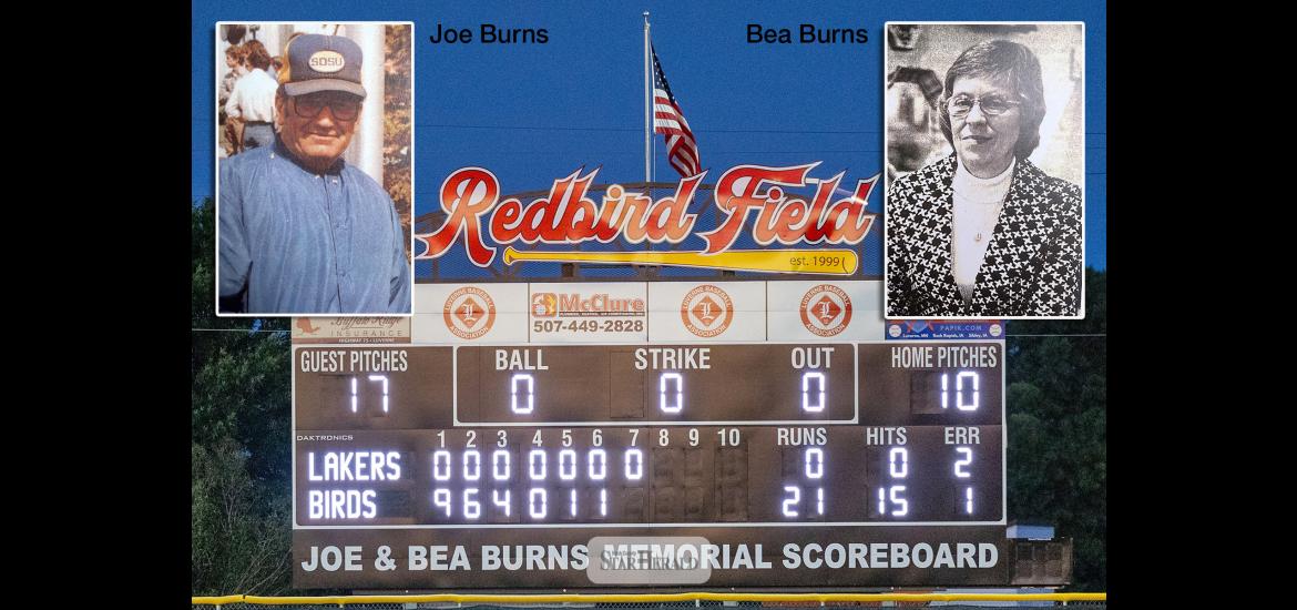 The Burns children, Becky, Tom, Jean and Tim, donated funds for the scoreboard in memory of their parents Joe and Bea Burns and their love of baseball.